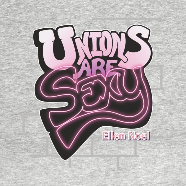 Unions are Sexy by Ellen Noel 
